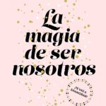 La magia de ser nosotros